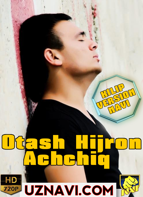 Otash Hijron-Achchiq / Xotira kundaligi (kilip version) NAVI HD SKACHAT